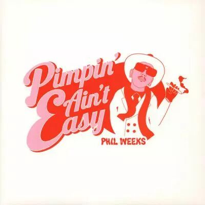 <a href=\'\'>Phil Weeks</a> - Pimpin\' Ain\'t Easy