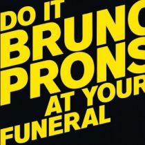 Bruno Pronsato - Do It At Your Funeral  