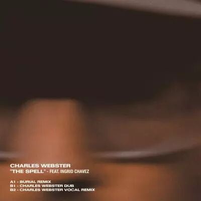 Charles Webster - The Spell (Burial Mix) [feat. Ingrid Chavez]
