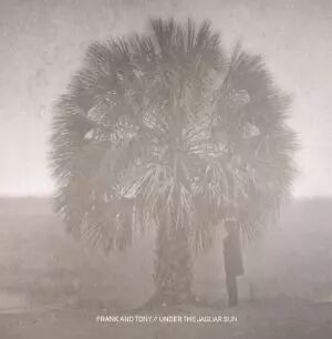 Frank & Tony/Solo Andata - Under The Jaguar Sun