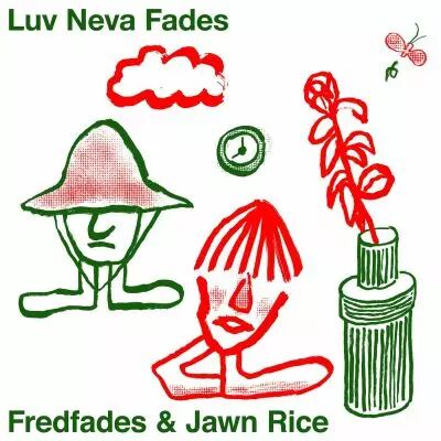 Fred Fades & Jawnrice -  Luv Neva Fades