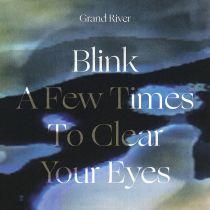 Grand River - Blink a Few Times to Clear Your Eyes