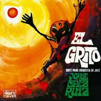 Jorge L�pez Ruiz - El Grito (Suite Para Orquesta De Jazz) 2021 Re-issue, \ 140g Vinyl, Remastered\ 