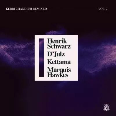  Kerri Chandler - Kerri Chandler Remixed Vol. 2 (Henrik Schwarz / D\'Julz / KETTAMA / Marquis Hawkes Remixes)
