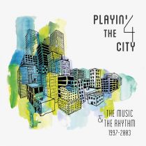 Playin\' 4 The City - The Music & The Rhythm 1997-2003