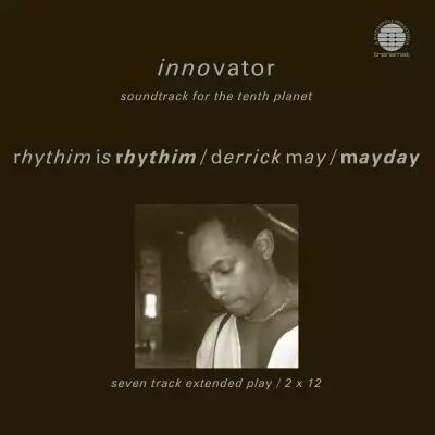 Rhythim Is Rhythim / Derrick May / Mayday -      Innovator - Soundtrack For The Tenth Planet