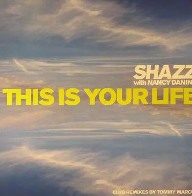 Shazz With Nancy Danino - This Is Your Life (Tommy Marcus Remixes)