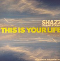 Shazz With Nancy Danino - This Is Your Life (Tommy Marcus Remixes)